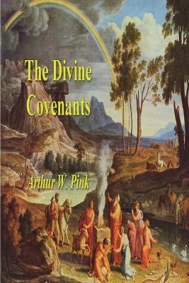 The Divine Covenants - Arthur W Pink