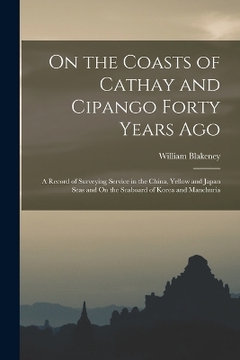 On the Coasts of Cathay and Cipango Forty Years Ago - William Blakeney