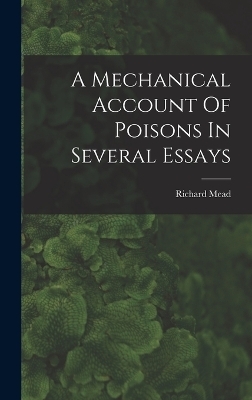 A Mechanical Account Of Poisons In Several Essays - Mead Richard 1673-1754