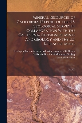 Mineral Resources of California. [Report of the U.S. Geological Survey in Collaboration With the California Division of Mines and Geology and the U.S. Bureau of Mines - 