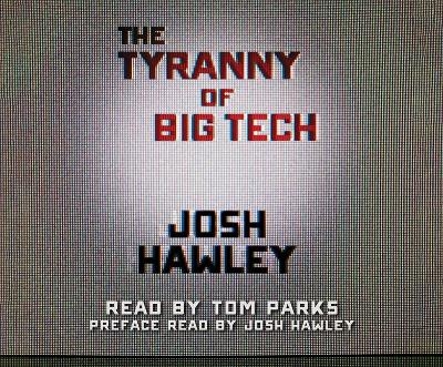 The Tyranny of Big Tech - Josh Hawley