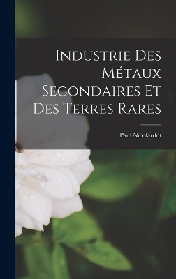 Industrie Des Métaux Secondaires Et Des Terres Rares - Paul Nicolardot