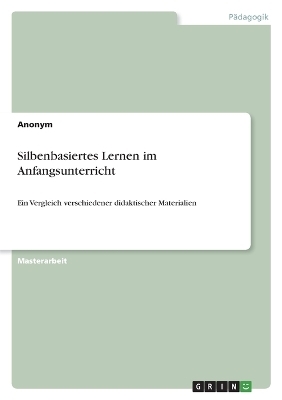 Silbenbasiertes Lernen im Anfangsunterricht -  Anonym