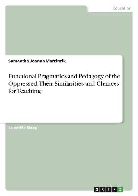 Functional Pragmatics and Pedagogy of the Oppressed. Their Similarities and Chances for Teaching - Samantha Joanna Marzinzik