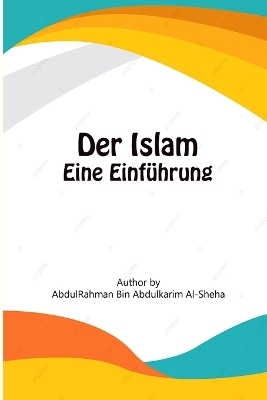 Der Islam - Eine Einführung - Abdurrahman Abdulkarim Al-Scheha