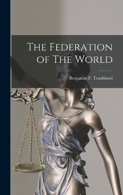 The Federation of The World - Benjamin F Trueblood