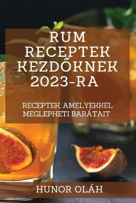 Rum receptek kezd&#337;knek 2023-ra - Hunor Oláh