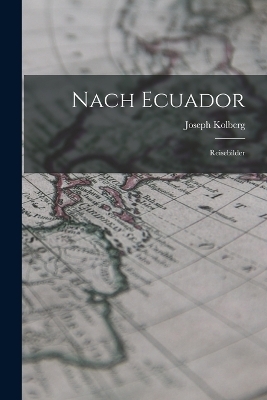 Nach Ecuador - Joseph Kolberg