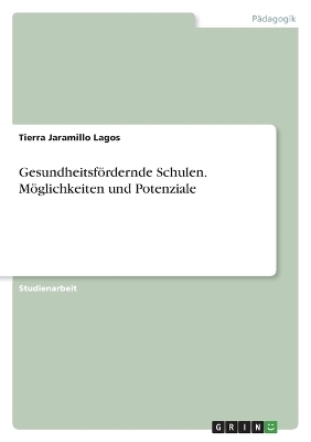 GesundheitsfÃ¶rdernde Schulen. MÃ¶glichkeiten und Potenziale - Tierra Jaramillo Lagos