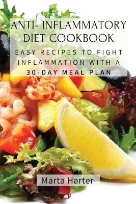 Anti - Inflammatory Diet Cookbook -  Marta Harter