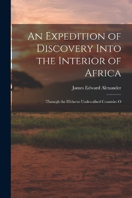 An Expedition of Discovery Into the Interior of Africa - James Edward Alexander