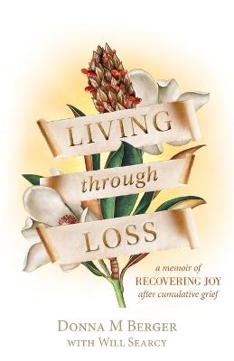 Living through Loss - Donna M Berger