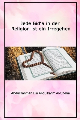 Jede Bid&#8219;a in der Religion ist ein Irregehen - Dr Abdur-Rahman Al-Sheha