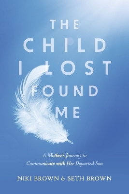 The Child I Lost Found Me - Niki Brown, Seth Brown