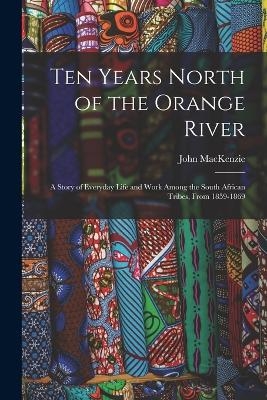 Ten Years North of the Orange River - John Mackenzie