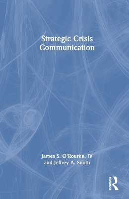 Strategic Crisis Communication - James O'Rourke, Jeffrey Smith