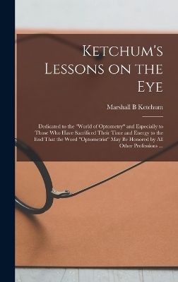 Ketchum's Lessons on the Eye - Marshall B Ketchum