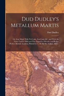 Dud Dudley's Metallum Martis - Dud Dudley