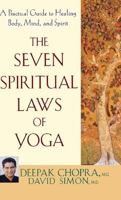 The Seven Spiritual Laws of Yoga - Deepak Chopra, David Simon M.D.