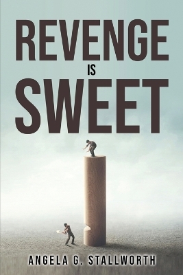 Revenge Is Sweet -  Angela G Stallworth