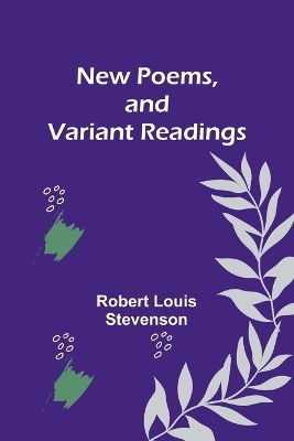 New Poems, and Variant Readings - Robert Louis Stevenson