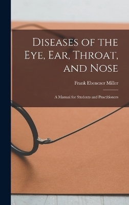 Diseases of the Eye, Ear, Throat, and Nose - Frank Ebenezer Miller