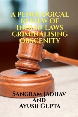 A Penological Review of Indian Laws Criminalising Obscenity - Sangram Jadhav