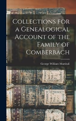 Collections for a Genealogical Account of the Family of Comberbach - George William Marshall