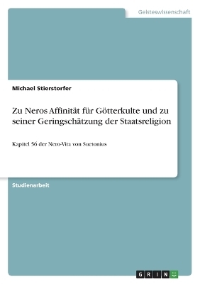 Zu Neros AffinitÃ¤t fÃ¼r GÃ¶tterkulte und zu seiner GeringschÃ¤tzung der Staatsreligion - Michael Stierstorfer