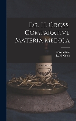 Dr. H. Gross' Comparative Materia Medica - Constantine 1800-1880 Hering