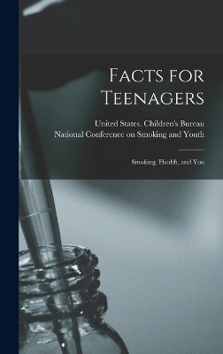 Facts for Teenagers; Smoking, Health, and You - 