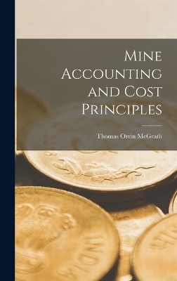 Mine Accounting and Cost Principles - Thomas Orrin McGrath