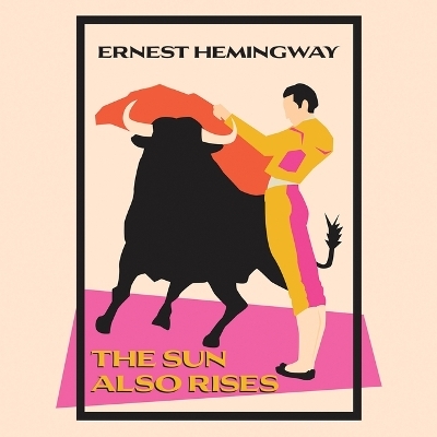 The Sun Also Rises - Ernest Hemingway