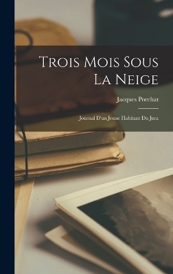 Trois Mois Sous La Neige - Jacques Porchat