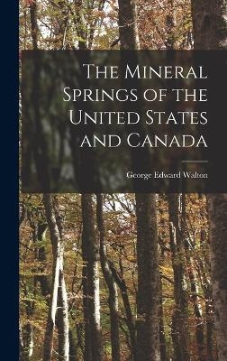 The Mineral Springs of the United States and Canada - George Edward Walton