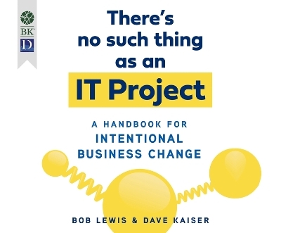 There's No Such Thing as an It Project - Bob Lewis, Dave Kaiser