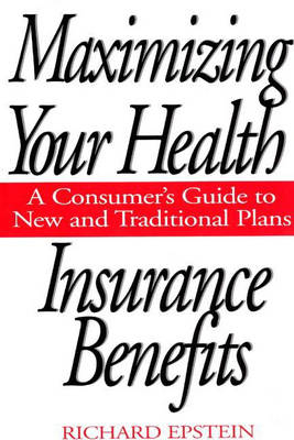 Maximizing Your Health Insurance Benefits -  Epstein Richard Epstein