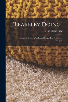 "Learn by Doing" - Joseph Henry Judd