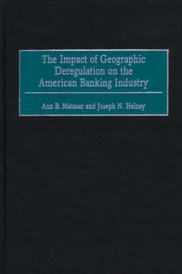 Impact of Geographic Deregulation on the American Banking Industry -  Matasar Ann B. Matasar,  Heiney Joseph N. Heiney