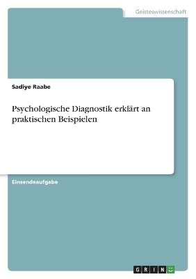 Psychologische Diagnostik erklÃ¤rt an praktischen Beispielen - Sadiye Raabe