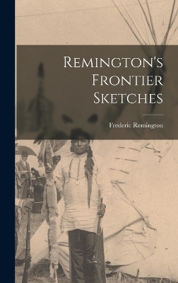 Remington's Frontier Sketches - Frederic Remington