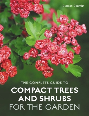 The Complete Guide to Compact Trees and Shrubs - Duncan Coombs