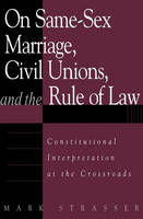 On Same-Sex Marriage, Civil Unions, and the Rule of Law -  Strasser Mark Strasser