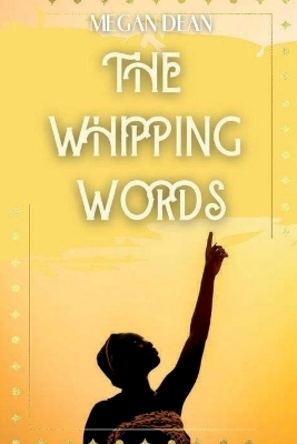 The Whipping Words - Megan Dean