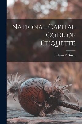 National Capital Code of Etiquette - Edward S Green