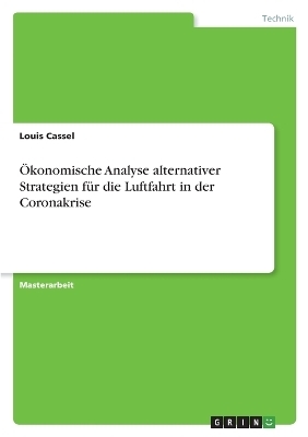 Ãkonomische Analyse alternativer Strategien fÃ¼r die Luftfahrt in der Coronakrise - Louis Cassel