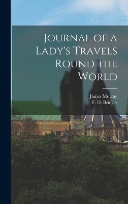 Journal of a Lady's Travels Round the World - F D Bridges