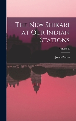 The New Shikari at Our Indian Stations; Volume II - Julius Barras