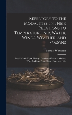 Repertory to the Modalities, in Their Relations to Temperature, Air, Water, Winds, Weather, and Seasons - Samuel Worcester