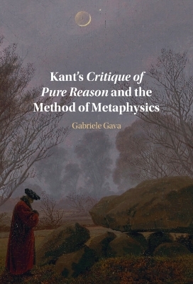 Kant's Critique of Pure Reason and the Method of Metaphysics - Gabriele Gava